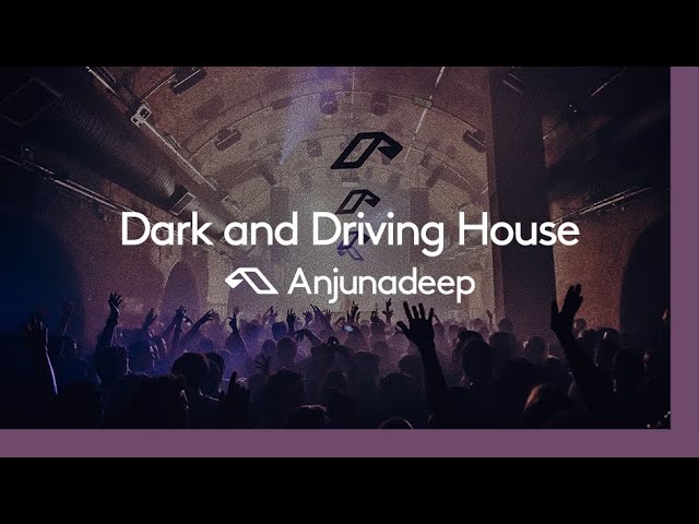 Anjunadeep Presents: Dark And Driving House (30 Minute Dj Mix)