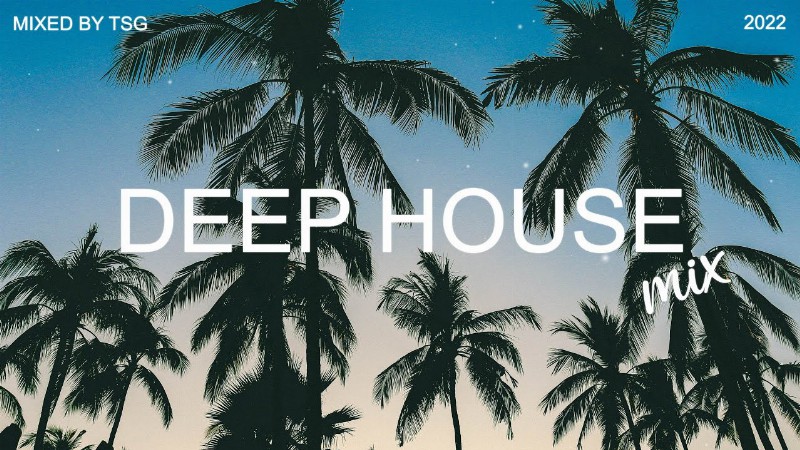 Deep House Mix 2022 Vol.1 : Mixed By Tsg