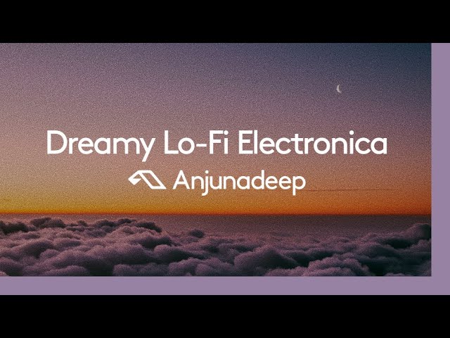image 0 'dreamy Lo-fi Electronica' Presented By Anjunadeep