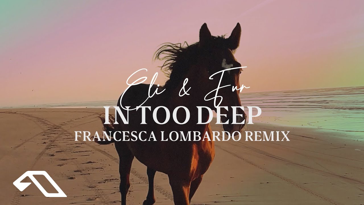 Eli & Fur - In Too Deep (francesca Lombardo Remix)