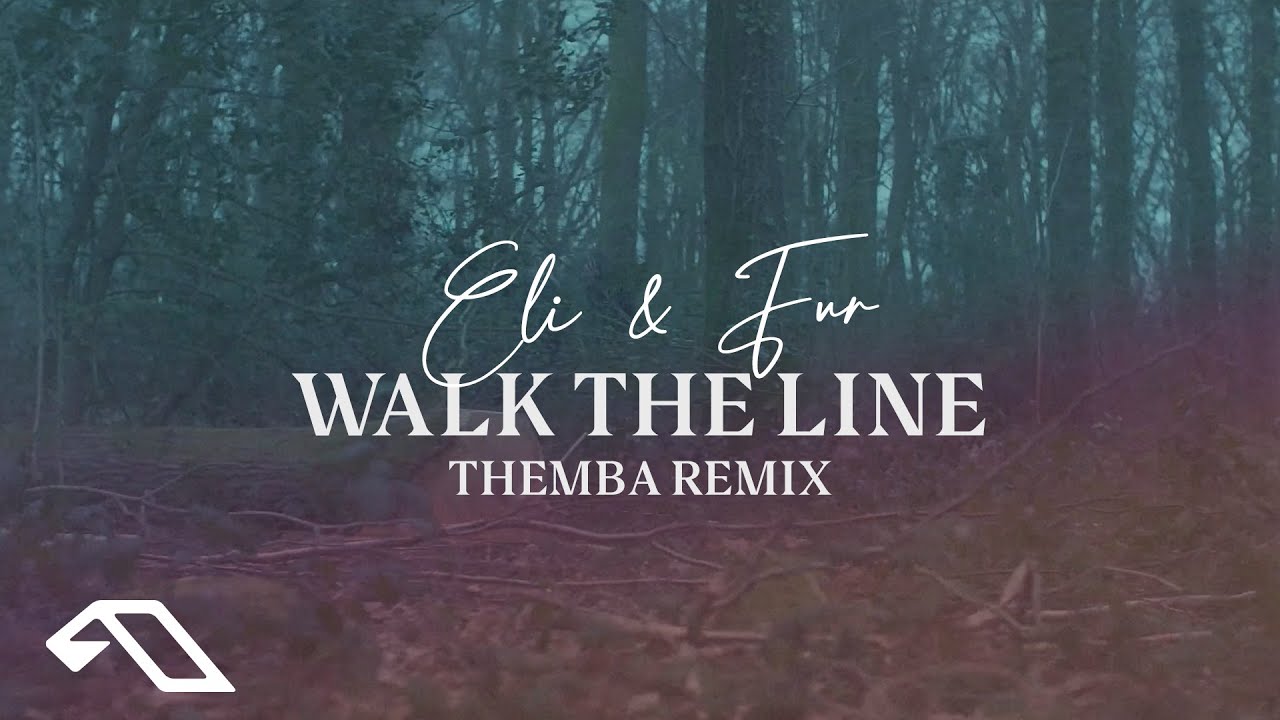 Eli & Fur - Walk The Line (themba Remix)