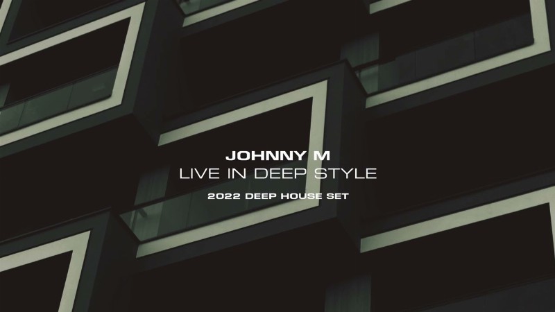 Johnny M - Live In Deep Style : Deep House Set
