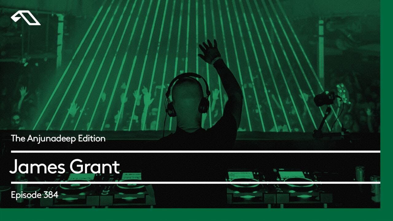 The Anjunadeep Edition 384 With James Grant